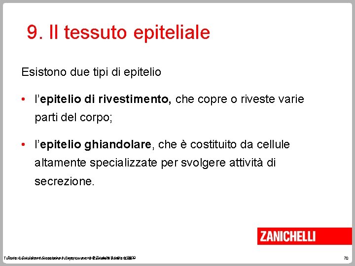 9. Il tessuto epiteliale Esistono due tipi di epitelio • l’epitelio di rivestimento, che