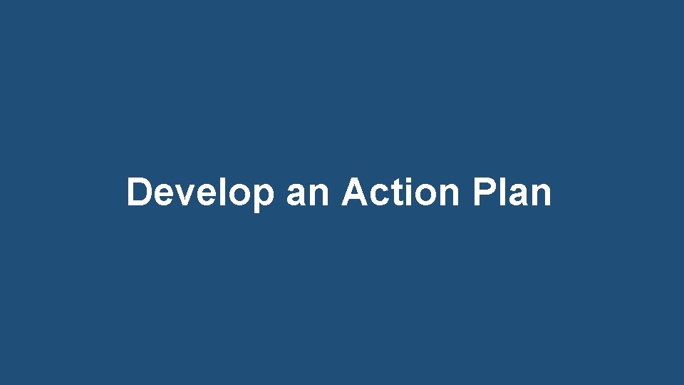 Develop an Action Plan 