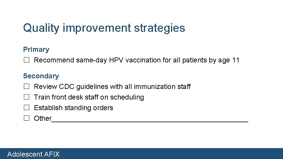 Quality improvement strategies Primary ☐ Recommend same-day HPV vaccination for all patients by age