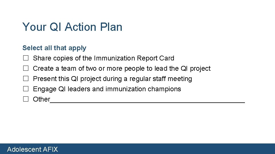 Your QI Action Plan Select all that apply ☐ Share copies of the Immunization