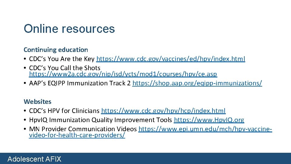 Online resources Continuing education • CDC’s You Are the Key https: //www. cdc. gov/vaccines/ed/hpv/index.