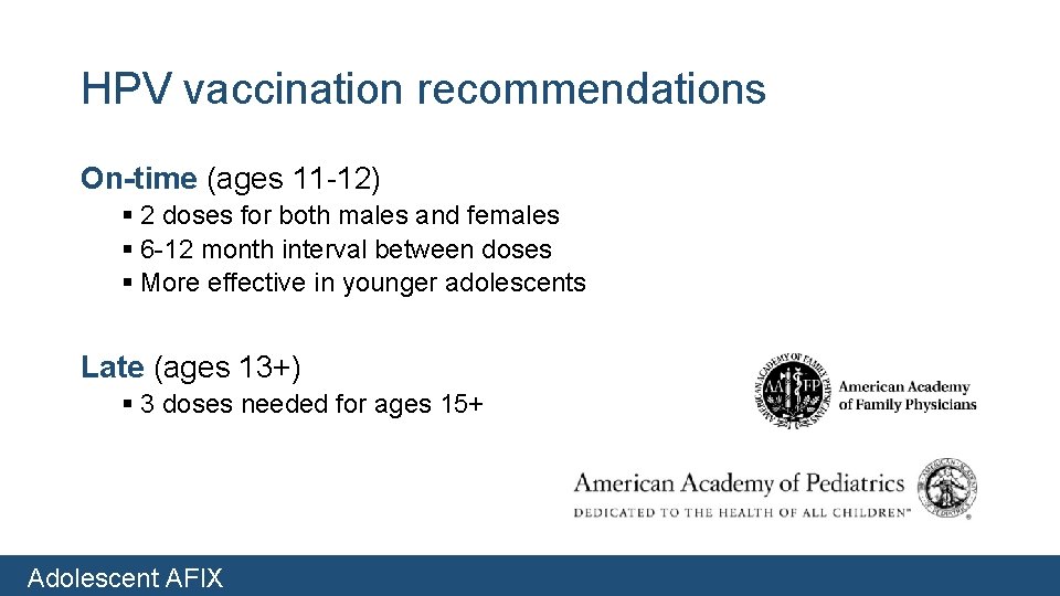 HPV vaccination recommendations On-time (ages 11 -12) § 2 doses for both males and