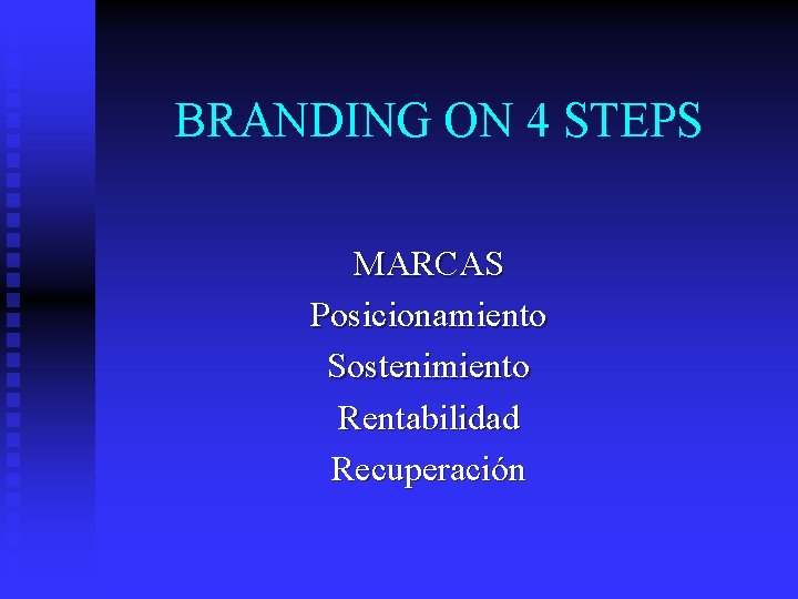 BRANDING ON 4 STEPS MARCAS Posicionamiento Sostenimiento Rentabilidad Recuperación 