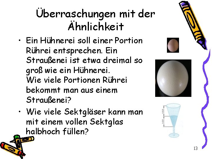 Überraschungen mit der Ähnlichkeit • Ein Hühnerei soll einer Portion Rührei entsprechen. Ein Straußenei