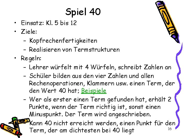 Spiel 40 • Einsatz: Kl. 5 bis 12 • Ziele: – Kopfrechenfertigkeiten – Realisieren