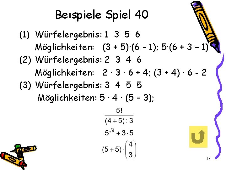 Beispiele Spiel 40 (1) Würfelergebnis: 1 3 5 6 Möglichkeiten: (3 + 5)∙(6 –
