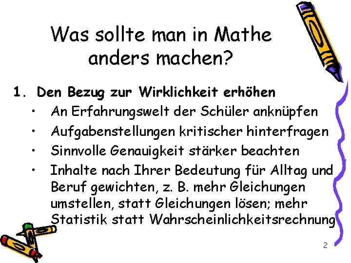 Was sollte man in Mathe anders machen? 1. Den Bezug zur Wirklichkeit erhöhen •