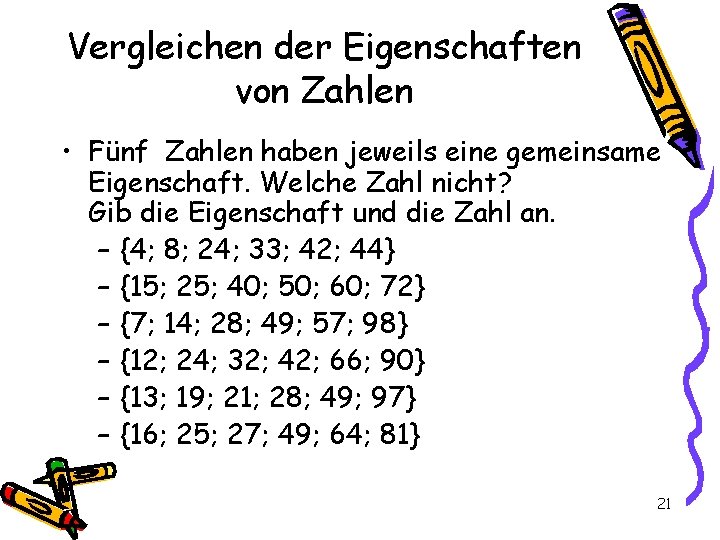 Vergleichen der Eigenschaften von Zahlen • Fünf Zahlen haben jeweils eine gemeinsame Eigenschaft. Welche