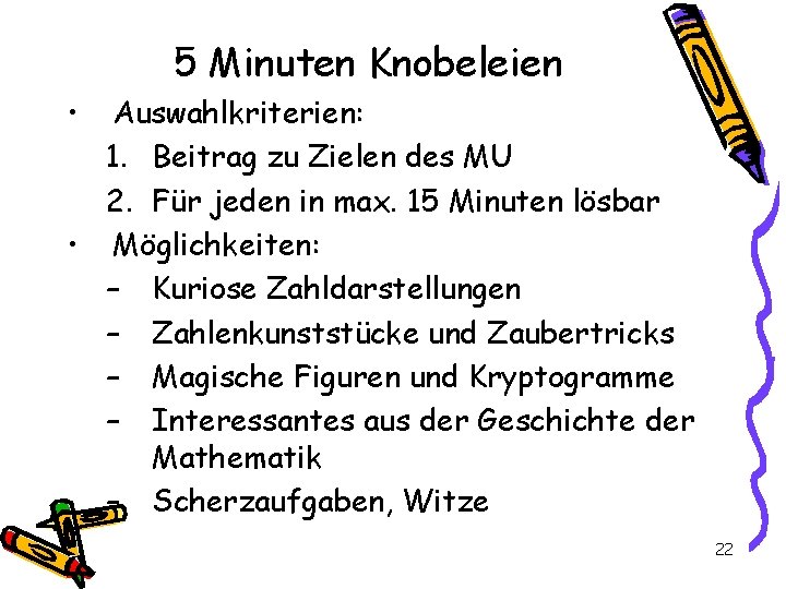 5 Minuten Knobeleien • Auswahlkriterien: 1. Beitrag zu Zielen des MU 2. Für jeden