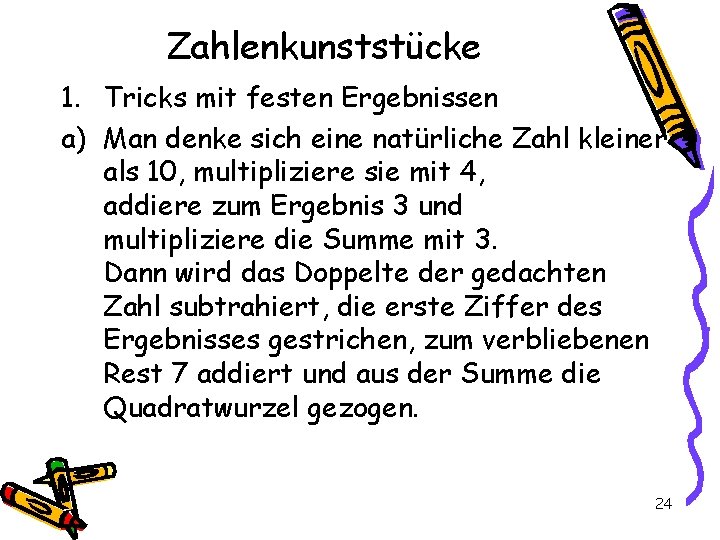 Zahlenkunststücke 1. Tricks mit festen Ergebnissen a) Man denke sich eine natürliche Zahl kleiner