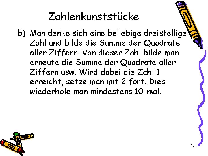 Zahlenkunststücke b) Man denke sich eine beliebige dreistellige Zahl und bilde die Summe der