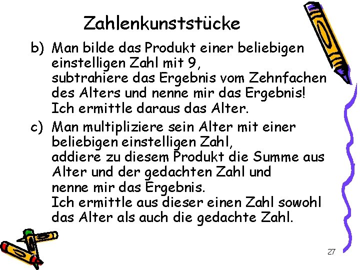 Zahlenkunststücke b) Man bilde das Produkt einer beliebigen einstelligen Zahl mit 9, subtrahiere das