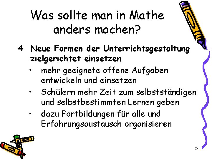 Was sollte man in Mathe anders machen? 4. Neue Formen der Unterrichtsgestaltung zielgerichtet einsetzen