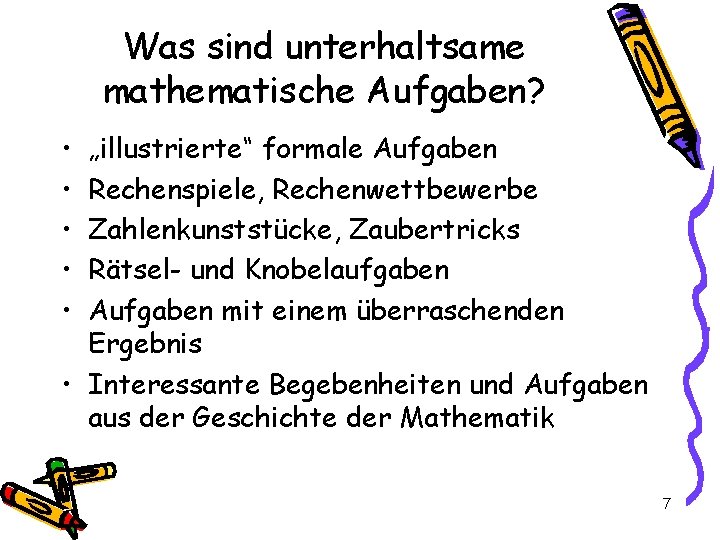 Was sind unterhaltsame mathematische Aufgaben? • • • „illustrierte“ formale Aufgaben Rechenspiele, Rechenwettbewerbe Zahlenkunststücke,