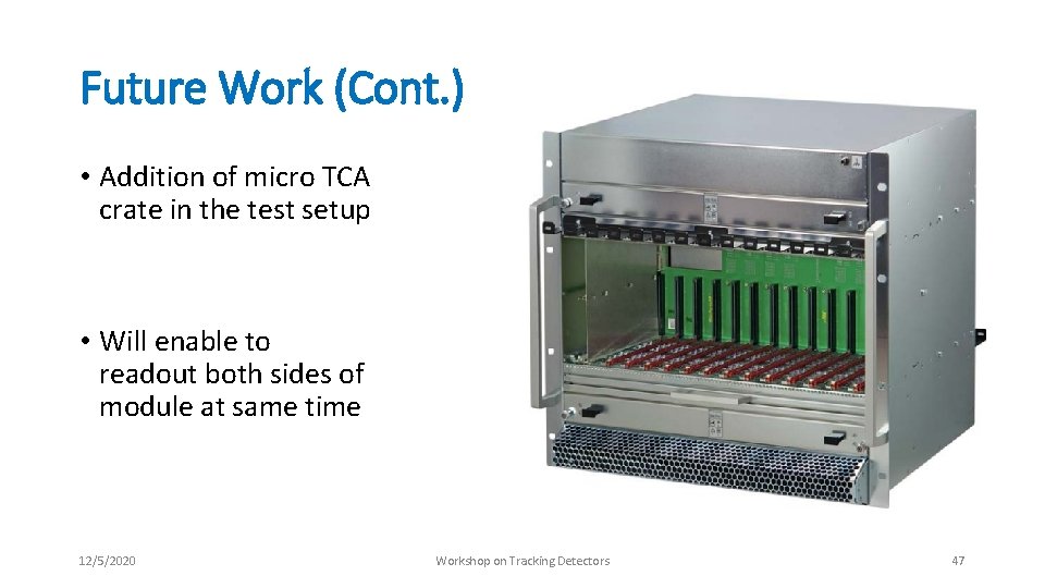 Future Work (Cont. ) • Addition of micro TCA crate in the test setup Future Work (Cont. ) • Addition of micro TCA crate in the test setup