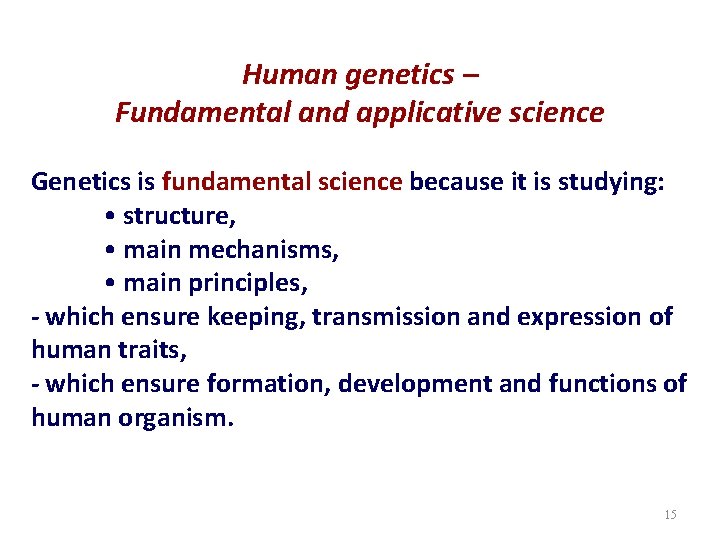 Human genetics – Fundamental and applicative science Genetics is fundamental science because it is