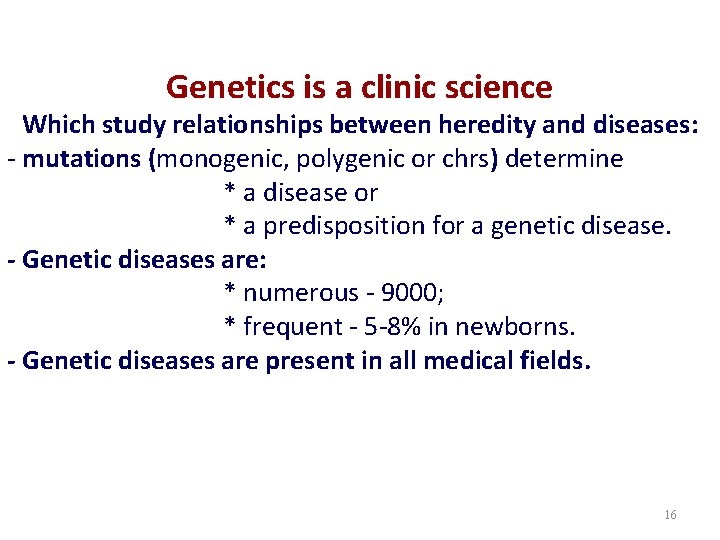 Genetics is a clinic science Which study relationships between heredity and diseases: - mutations
