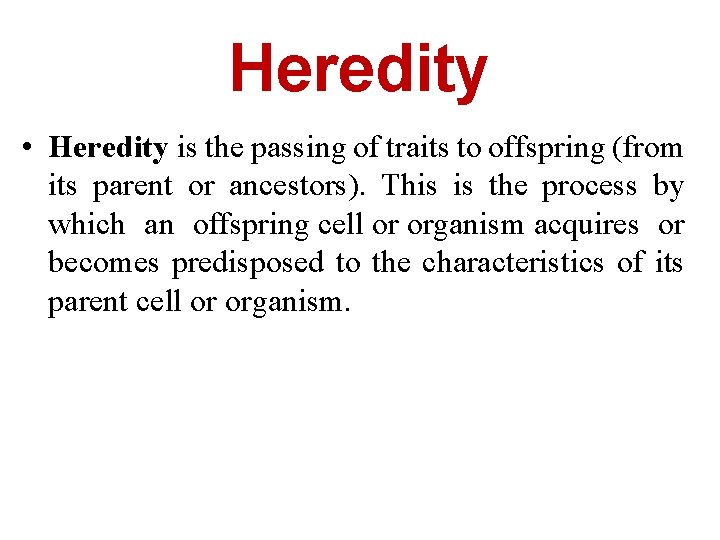 Heredity • Heredity is the passing of traits to offspring (from its parent or