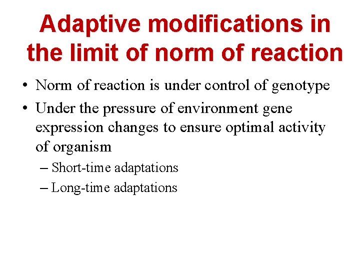 Adaptive modifications in the limit of norm of reaction • Norm of reaction is