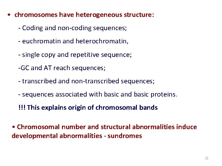  • chromosomes have heterogeneous structure: - Coding and non-coding sequences; - euchromatin and