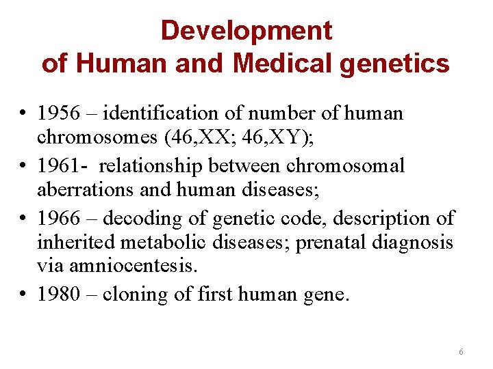 Development of Human and Medical genetics • 1956 – identification of number of human