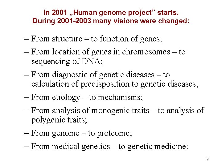 In 2001 „Human genome project” starts. During 2001 -2003 many visions were changed: –