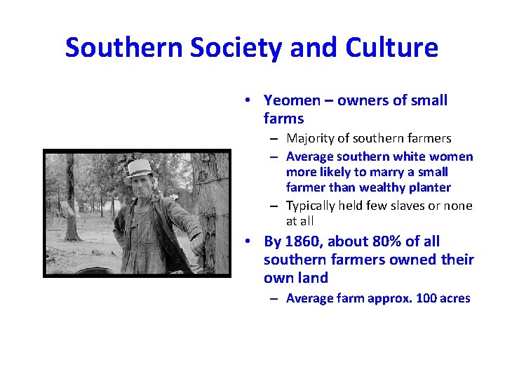 Southern Society and Culture • Yeomen – owners of small farms – Majority of Southern Society and Culture • Yeomen – owners of small farms – Majority of