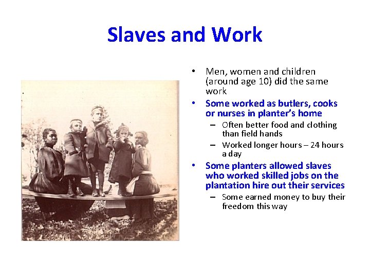 Slaves and Work • Men, women and children (around age 10) did the same Slaves and Work • Men, women and children (around age 10) did the same