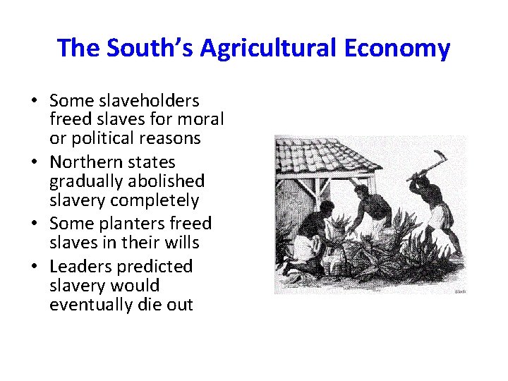 The South’s Agricultural Economy • Some slaveholders freed slaves for moral or political reasons The South’s Agricultural Economy • Some slaveholders freed slaves for moral or political reasons