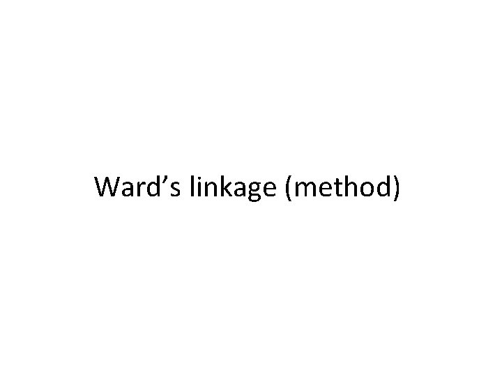 Ward’s linkage (method) 