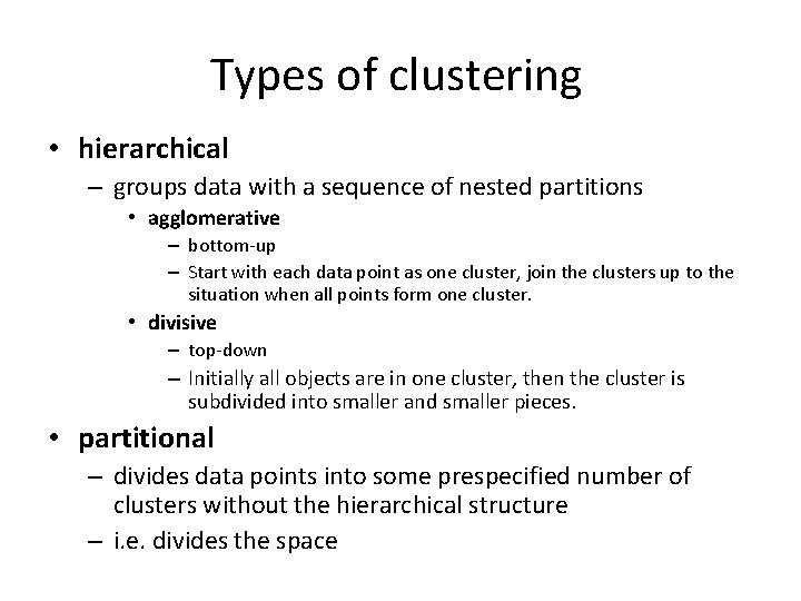 Types of clustering • hierarchical – groups data with a sequence of nested partitions