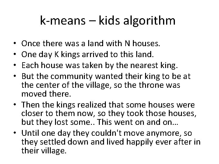 k-means – kids algorithm Once there was a land with N houses. One day
