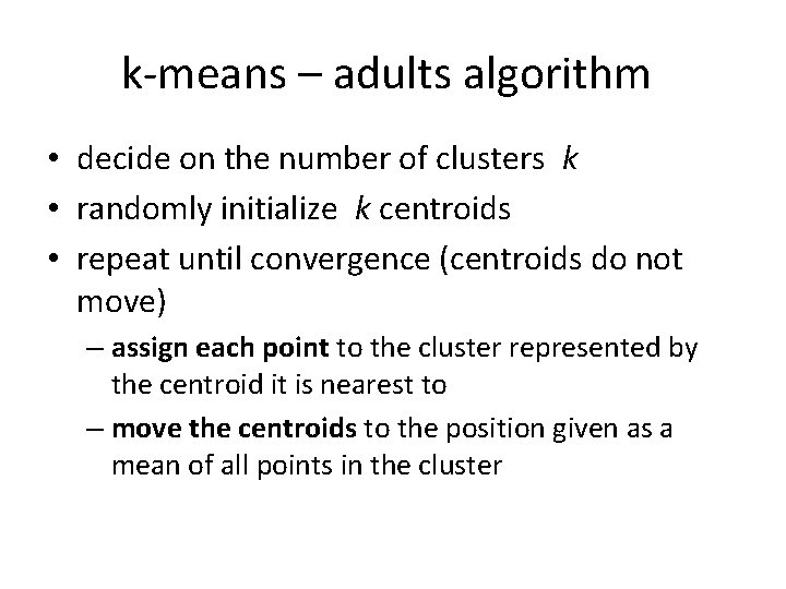 k-means – adults algorithm • decide on the number of clusters k • randomly