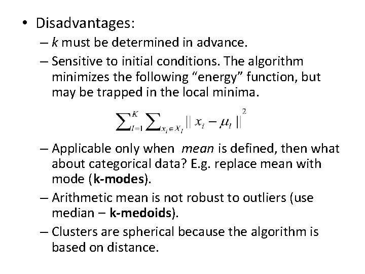  • Disadvantages: – k must be determined in advance. – Sensitive to initial