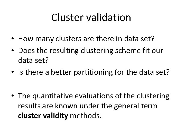 Cluster validation • How many clusters are there in data set? • Does the