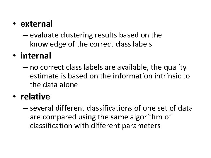  • external – evaluate clustering results based on the knowledge of the correct