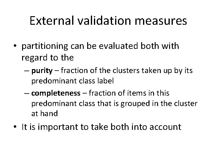 External validation measures • partitioning can be evaluated both with regard to the –