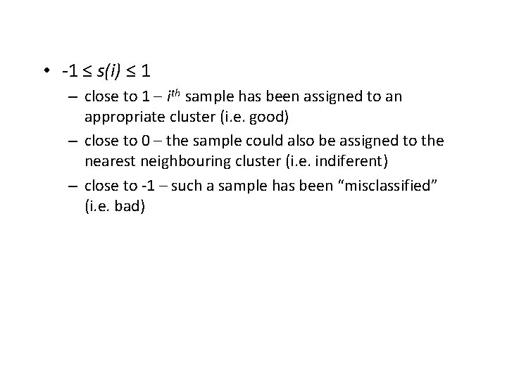  • -1 ≤ s(i) ≤ 1 – close to 1 – ith sample
