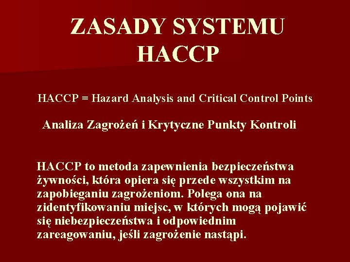 ZASADY SYSTEMU HACCP = Hazard Analysis and Critical Control Points Analiza Zagrożeń i Krytyczne