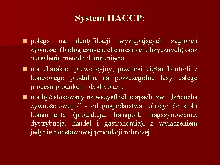 System HACCP: polega na identyfikacji występujących zagrożeń żywności (biologicznych, chemicznych, fizycznych) oraz określeniu metod
