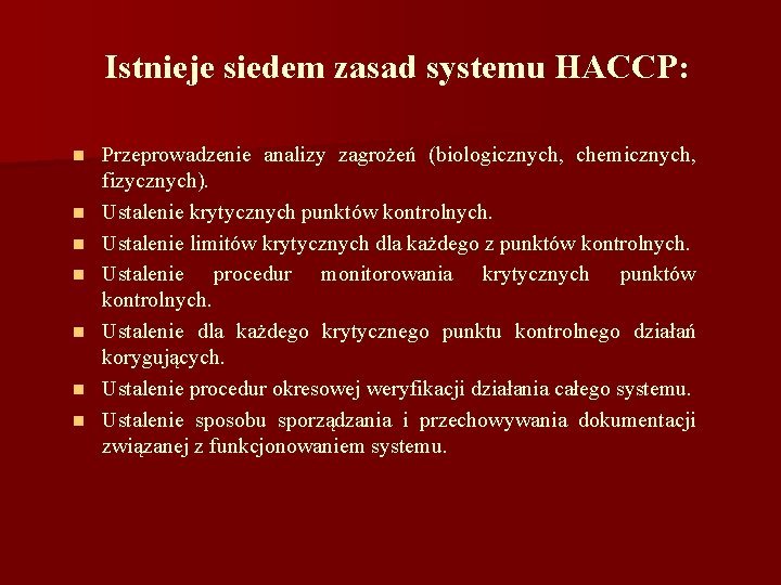 Istnieje siedem zasad systemu HACCP: n n n n Przeprowadzenie analizy zagrożeń (biologicznych, chemicznych,