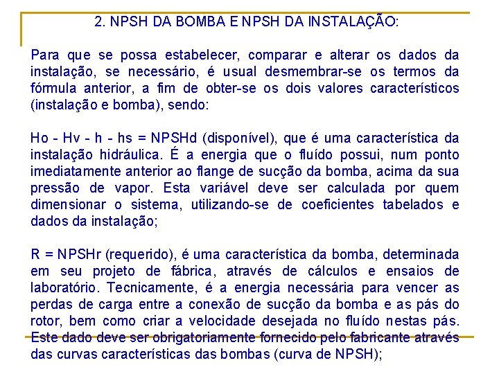 2. NPSH DA BOMBA E NPSH DA INSTALAÇÃO: Para que se possa estabelecer, comparar