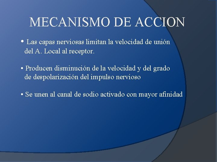 MECANISMO DE ACCION • Las capas nerviosas limitan la velocidad de unión del A.