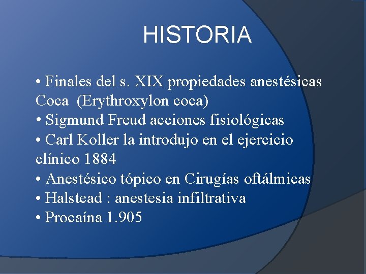 HISTORIA • Finales del s. XIX propiedades anestésicas Coca (Erythroxylon coca) • Sigmund Freud