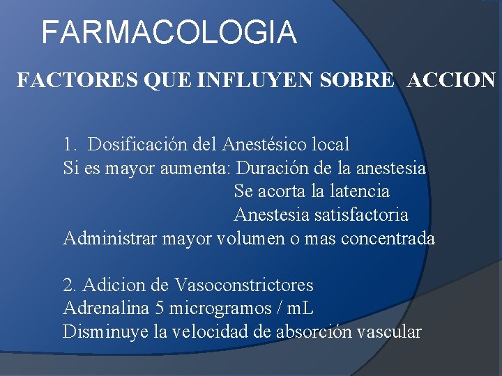 FARMACOLOGIA FACTORES QUE INFLUYEN SOBRE ACCION 1. Dosificación del Anestésico local Si es mayor