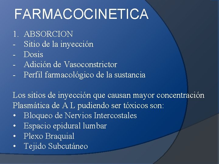 FARMACOCINETICA 1. - ABSORCION Sitio de la inyección Dosis Adición de Vasoconstrictor Perfil farmacológico