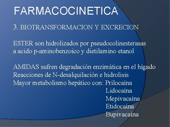 FARMACOCINETICA 3. BIOTRANSFORMACION Y EXCRECION ESTER son hidrolizados por pseudocolinesterasas a acido p-aminobenzoico y