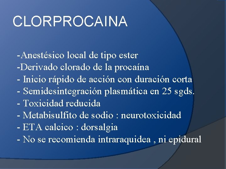 CLORPROCAINA -Anestésico local de tipo ester -Derivado clorado de la procaína - Inicio rápido