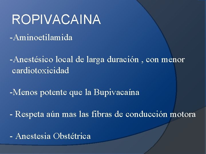 ROPIVACAINA -Aminoetilamida -Anestésico local de larga duración , con menor cardiotoxicidad -Menos potente que