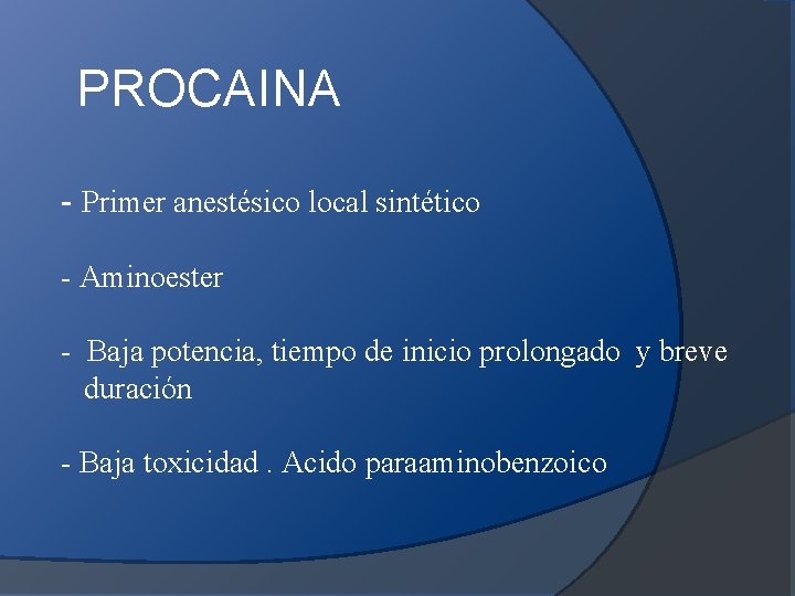 PROCAINA - Primer anestésico local sintético - Aminoester - Baja potencia, tiempo de inicio